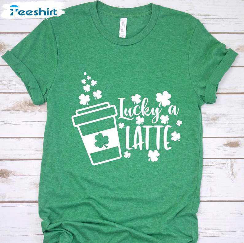 St Patricks Day Coffee Trendy Shirt, Lucky A Latte Unisex Hoodie Short Sleeve