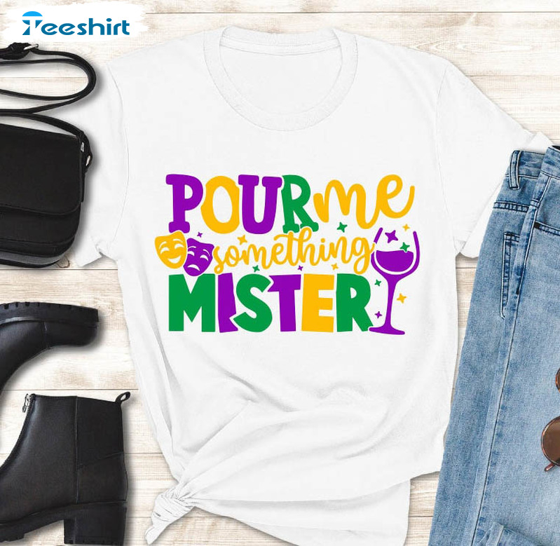 Pour Me Something Mister Funny Shirt, Mardi Gras Unisex Hoodie Long Sleeve