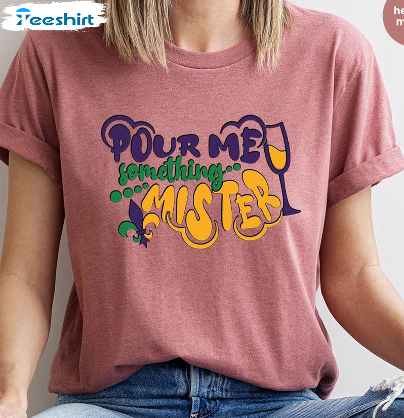 Pour Me Something Mister Shirt, Mardi Gras Carnival Short Sleeve Crewneck