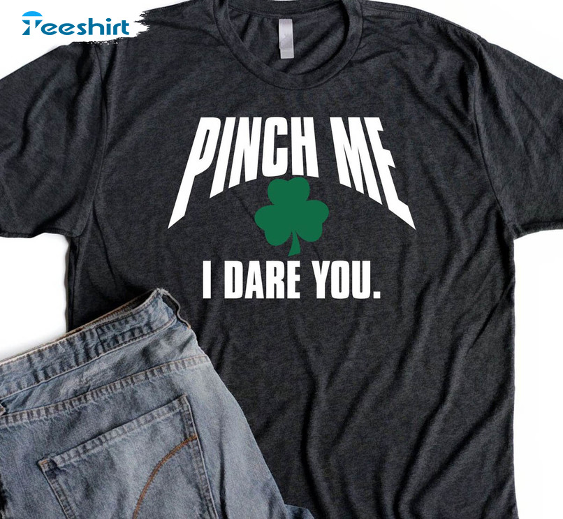 Pinch Me I Dare You Funny Shirt, Teacher St Patricks Day Unisex Hoodie Long Sleeve