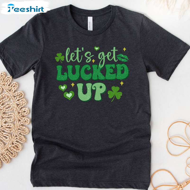 Let's Get Lucked Up Shirt, Irishmen St Patrick Day Unisex Hoodie Crewneck