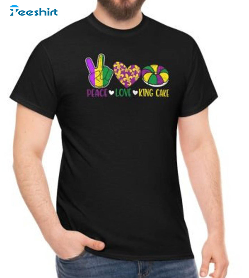 Peace Love King Cake Shirt, Funny Mardi Gras Festival Crewneck Short Sleeve