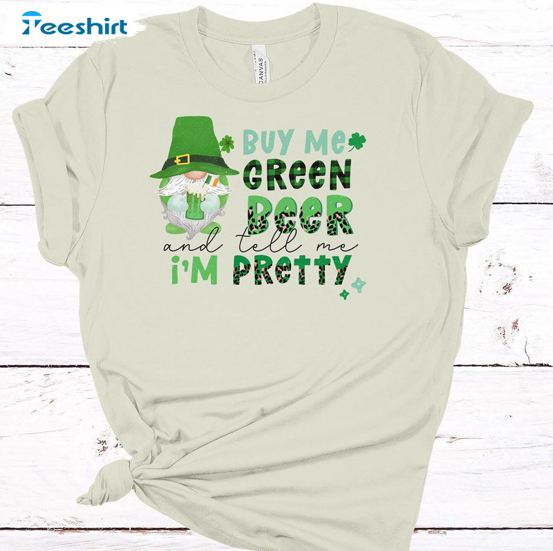 Buy Me Green Beer And Tell Me I'm Pretty Gnome Shirt , St Patricks Day Funny Crewneck Unisex Hoodie