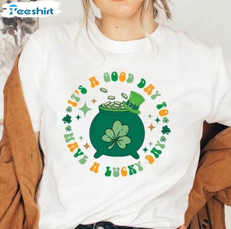 It's A Good Day To Have A Lucky Day Shirt, Feeling Lucky Crewneck Sweatshirt