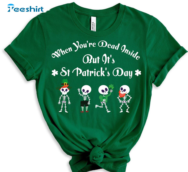 When You're Dead Inside But It's Patricks Day Funny Shirt, Skeleton Cute Crewneck Sweatshirt