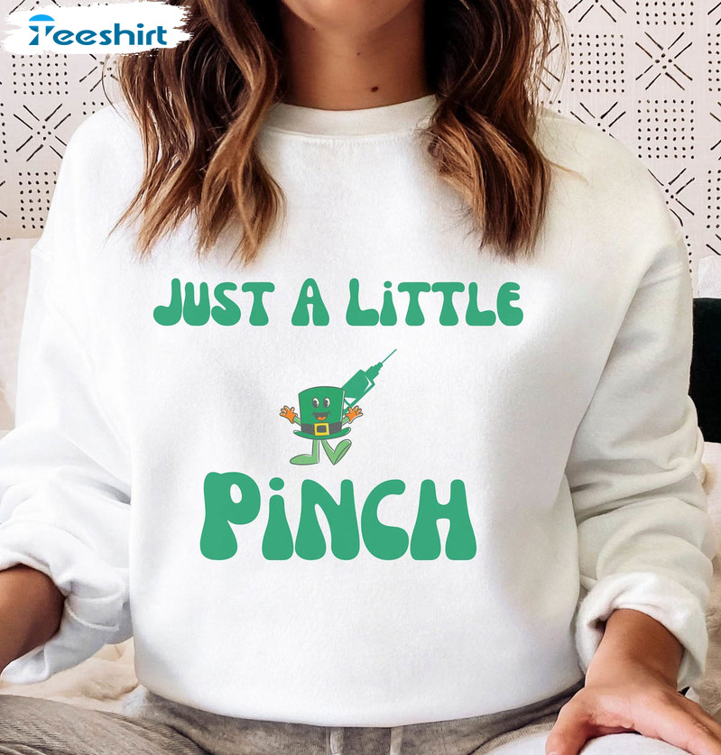 Just A Little Pinch Nurse Shirt, Lucky St Patricks Day Long Sleeve Crewneck