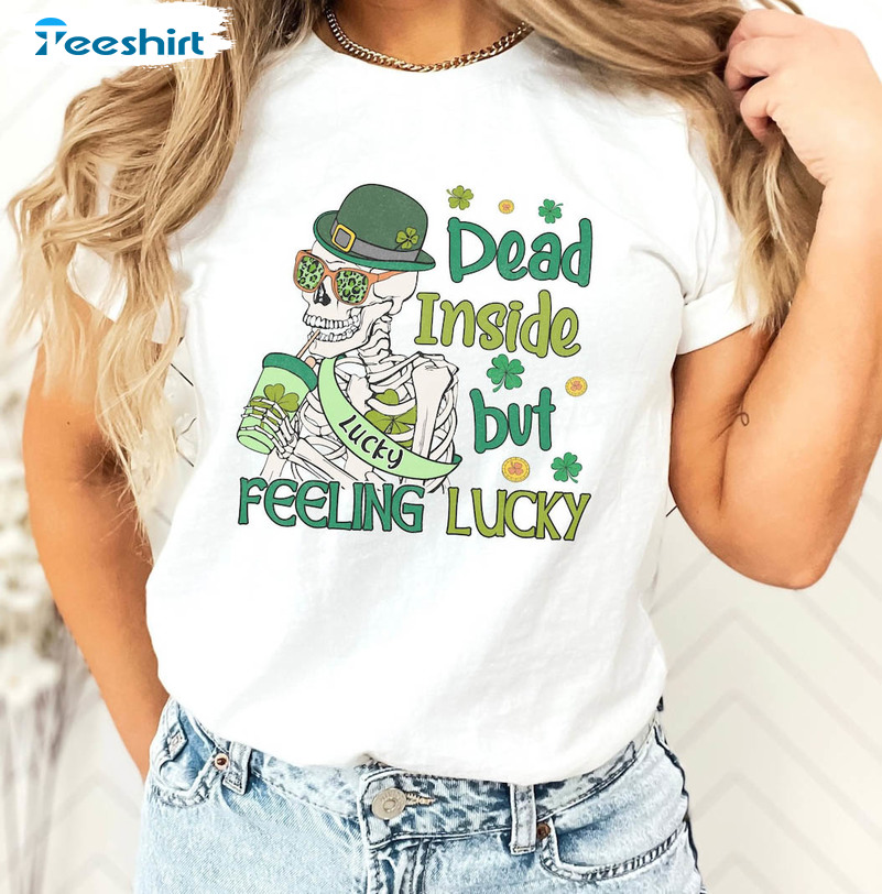 Dead Inside But Feelin Lucky Skeleton Shirt, Funny St Patrick Day Crewneck Short Sleeve