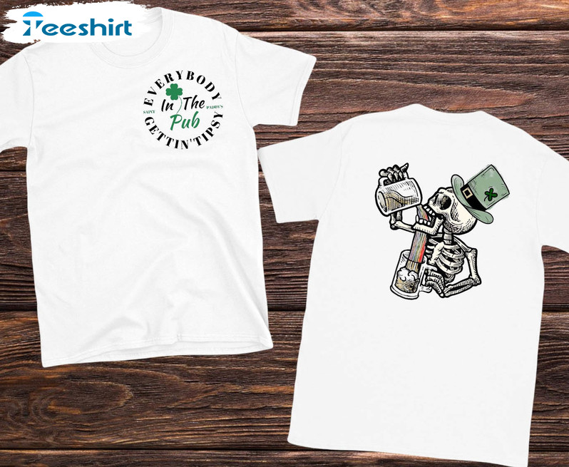 Everybody In The Pub Getting Tipsy Funny Shirt, Skull St Patricks Day Crewneck Short Sleeve