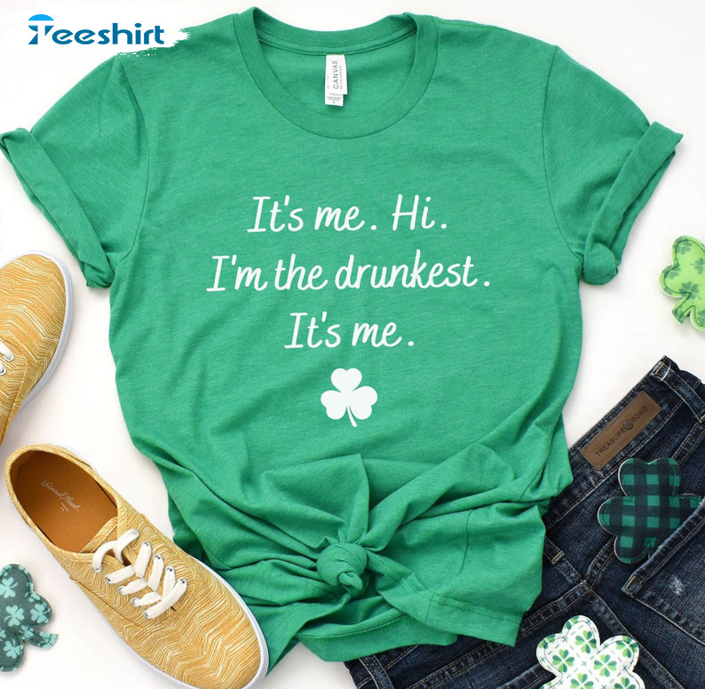 It's Me I'm The Drunkest It's Me Shirt, St Patricks Day Drinking Short Sleeve Crewneck