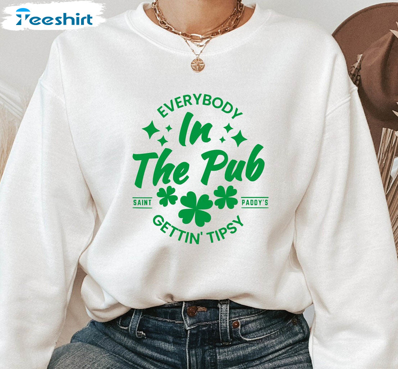 Everybody In The Pub Getting Tipsy Sweatshirt , St Patricks Day Short Sleeve Crewneck