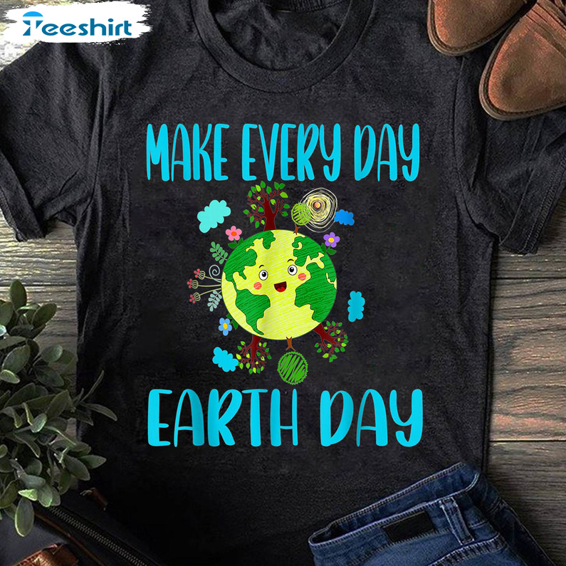 Make Everyday Earth Day Shirt, Funny Earth Day Long Sleeve Unisex Hoodie