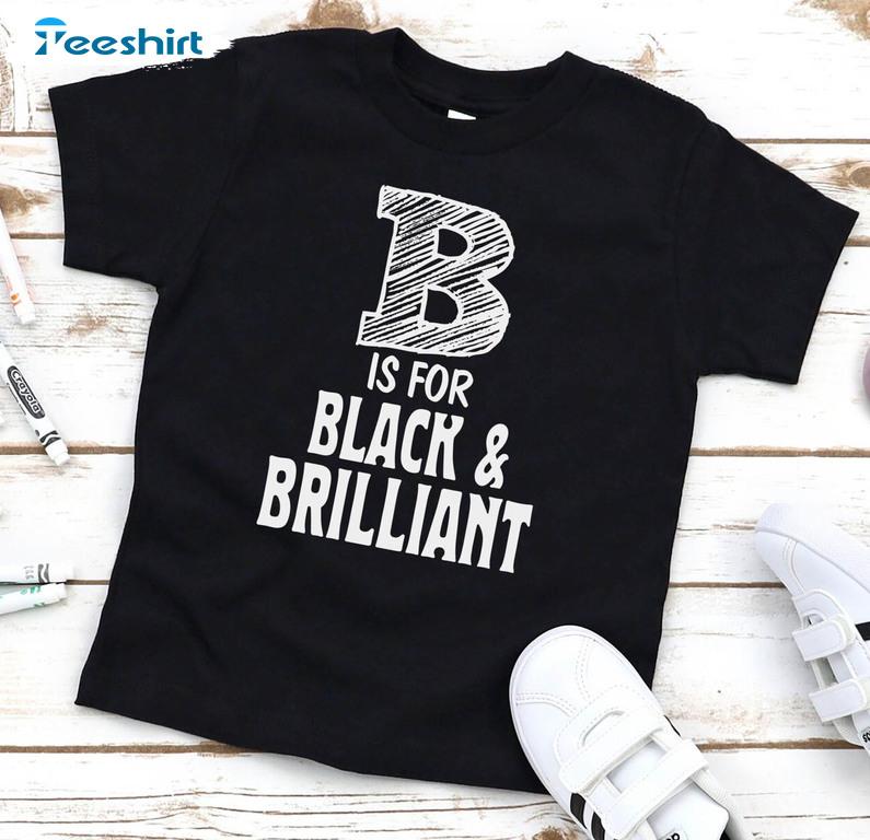 B Is For Black And Brilliant Shirt, Black Girl Magic Long Sleeve Hoodie