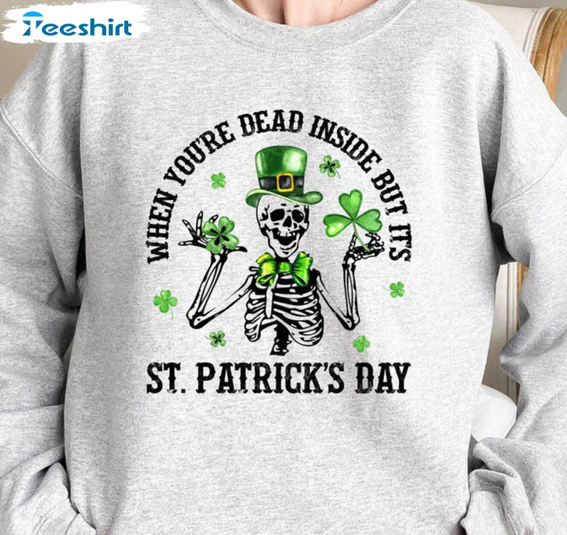 When You're Dead Inside But It's Patricks Day Funny Skeleton Shirt, Vintage Short Sleeve Long Sleeve