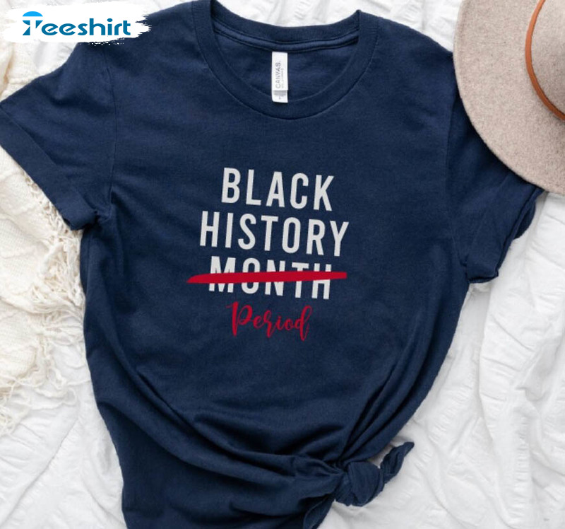 Black History Month Period Shirt, Trendy Black Lives Matter Sweater Short Sleeve