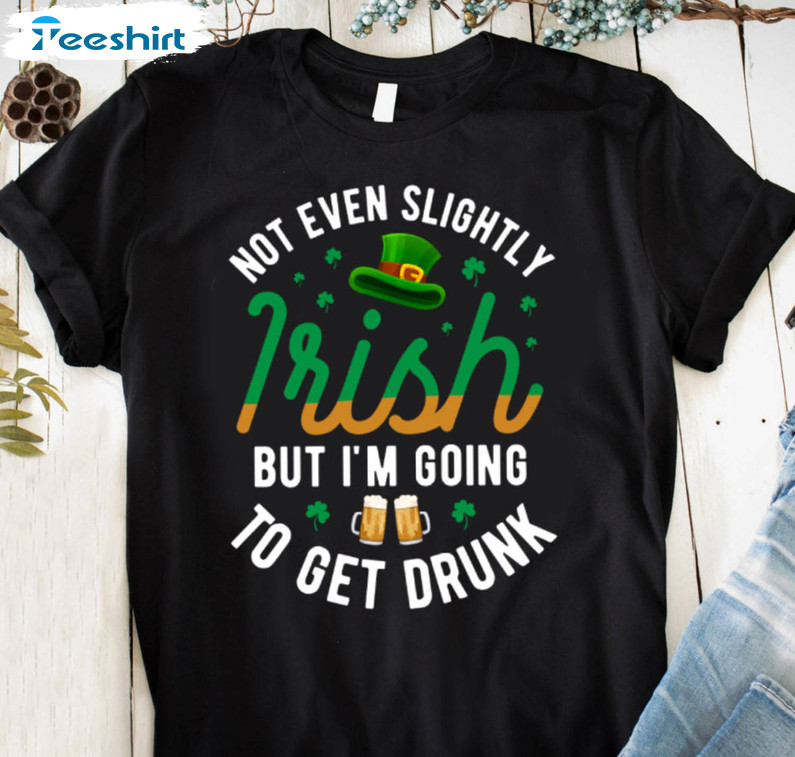 Not Even Slightly Irish But I'm Going To Get Drunk Vintage Sweatshirt, Unisex Hoodie