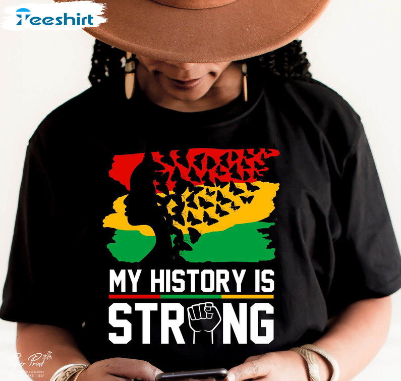 My History Is Strong Trendy Shirt, African American Black History Unisex Hoodie Long Sleeve