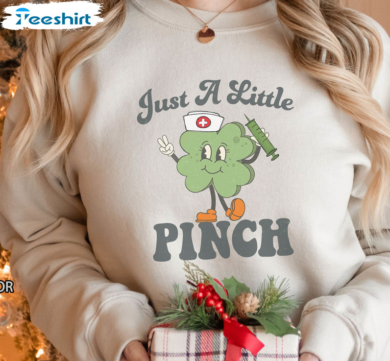 Just A Little Pinch Lucky Nurse Shamrock Sweatshirt, Funny St Patricks Day Unisex T-shirt