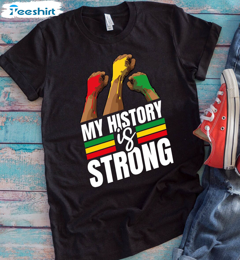 African American History Shirt, My History Is Strong Short Sleeve Long Sleeve