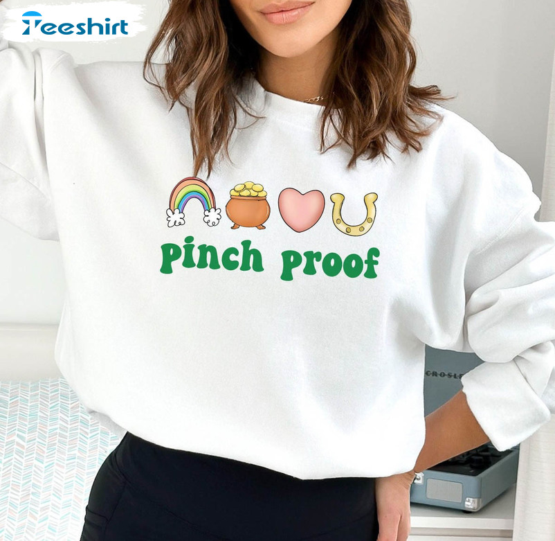 Happy Saint Patricks Day Sweatshirt, Pinch Proof Cute Sweatshirt Unisex T-shirt