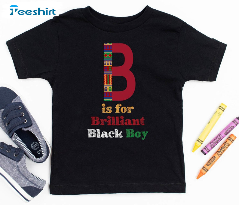 B Is For Brilliant Black Boy Shirt, Black History Month Unisex Hoodie Tee Tops