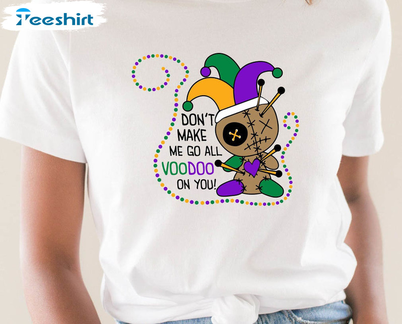 Don't Make Me All Voodoo On You Cute Shirt, Mardi Gras Sweater Crewneck