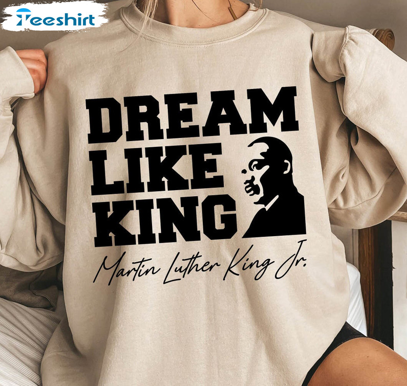 Dream Like King Martin Luther King Jr Shirt, Trendy Black History Month Crewneck Sweater