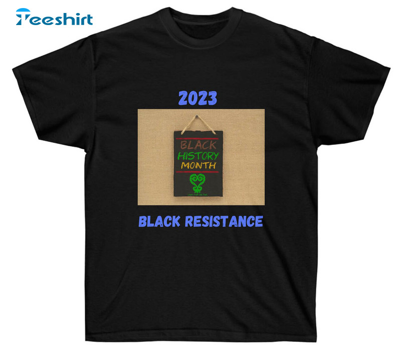 2023 Black History Month Shirt. Black Resistance Unisex Hoodie Crewneck