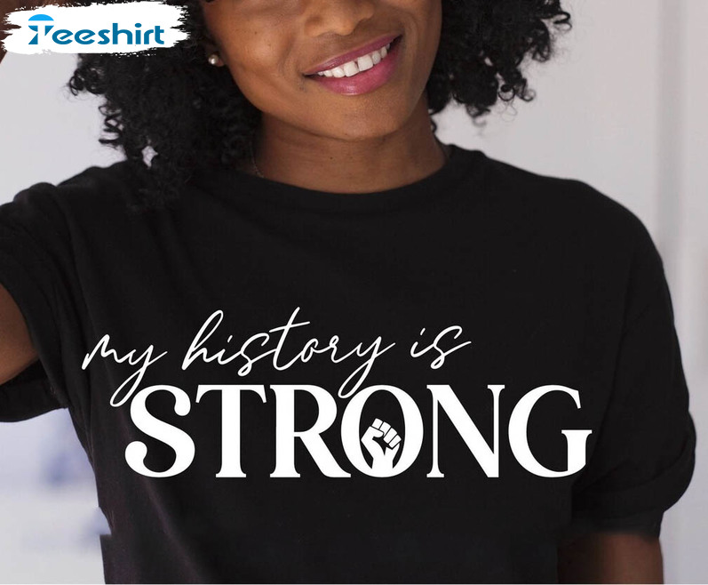 My History Is Strong Vintage Shirt, African American Black History Unisex Hoodie Crewneck