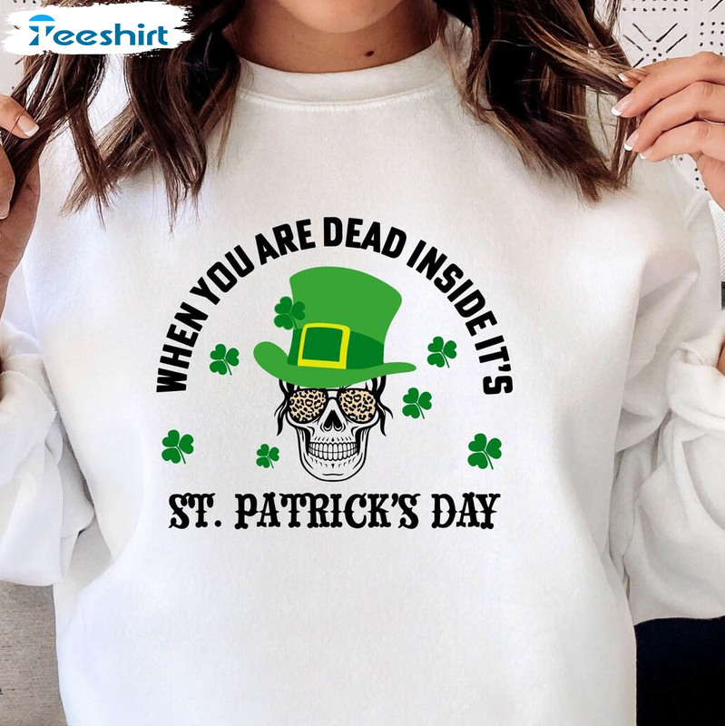 When You're Dead Inside But It's Patricks Day Shirt, Funny Skeleton Patricks Day Short Sleeve Unisex T-shirt