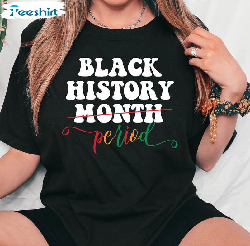 Black History Month Period Trendy Shirt, Black Lives Matter Long Sleeve Unisex T-shirt