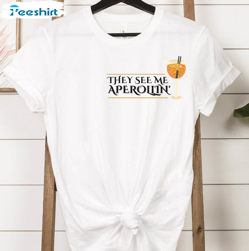 They See Me Aperollin' Shirt, Funny Cocktail Unisex Hoodie Long Sleeve