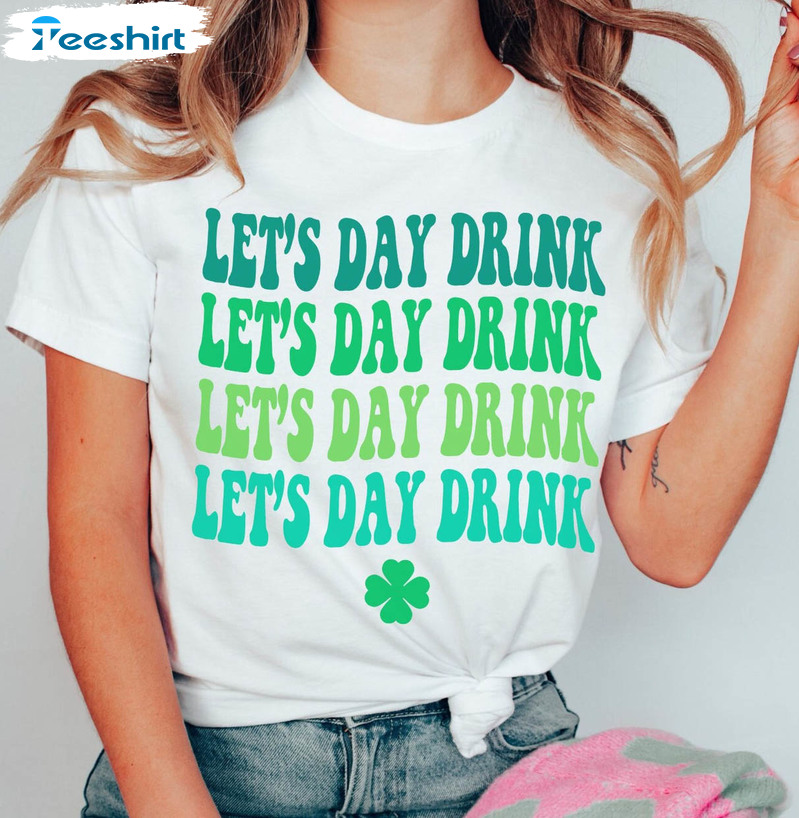 Drinking St Patricks Day Shirt, Let's Day Drink Long Sleeve Unisex Hoodie