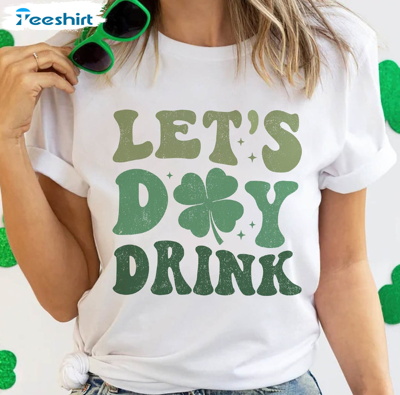 Funny St Patricks Day Shirt, Let's Day Drink Unisex Hoodie Short Sleeve