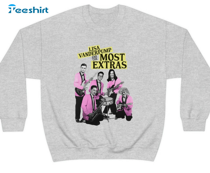 Lisa Vanderpump And The Most Extras Band Trendy Sweatshirt, Unisex T-shirt