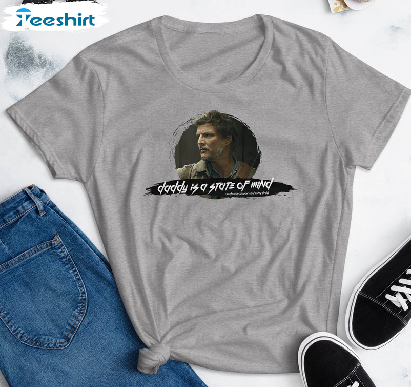 Pedro Pascal Shirt , Last Of Us Daddy Is A State Of Mind Short Sleeve Long Sleeve