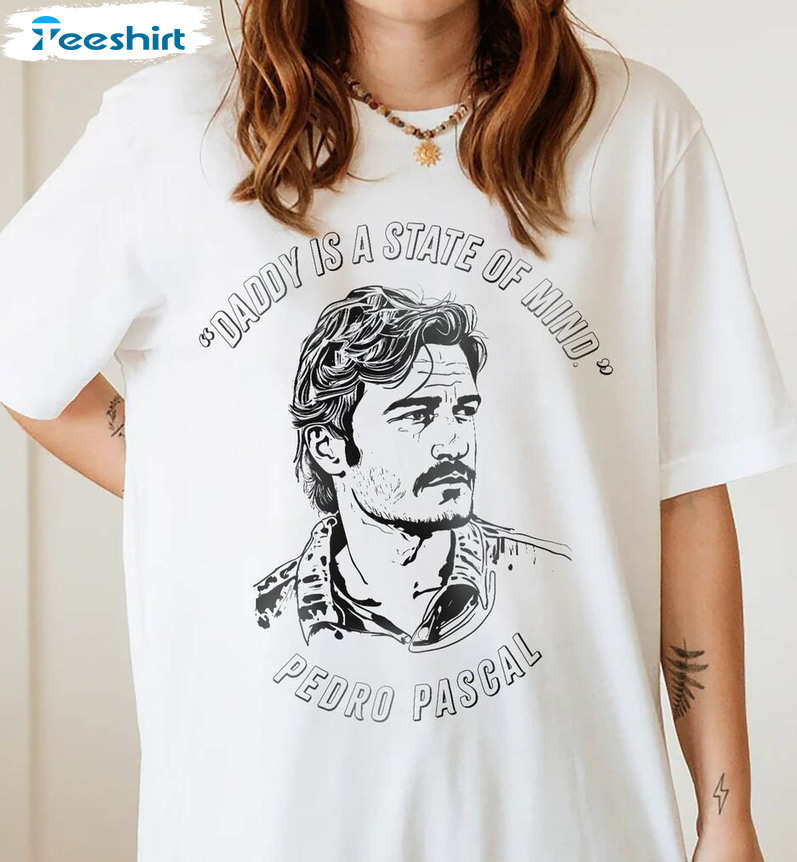 Pedro Pascal Shirt, Daddy Is A State Of Mind Unisex T-shirt Short Sleeve