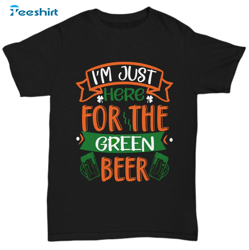 I'm Just Here For The Green Beer St Patricks Day Shirt, Lucky Celtic Leprechaun Tee Tops Unisex Hoodie