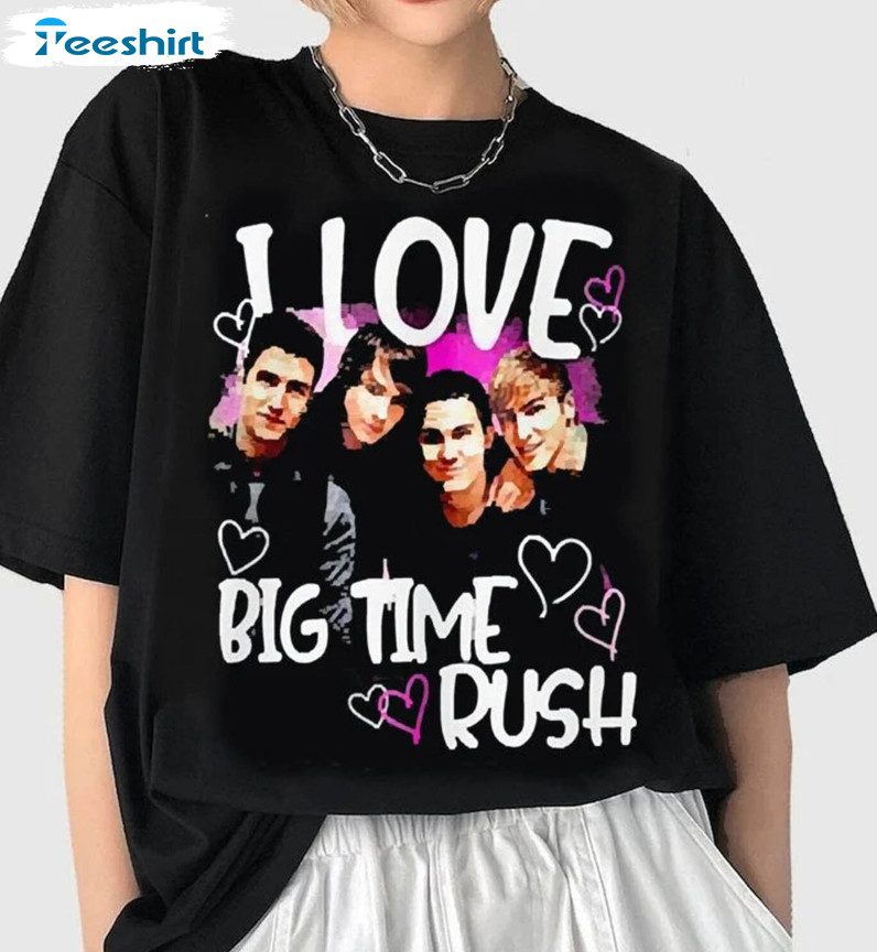 I Love Big Time Rush Shirt , Can't Get Enough Tour Hoodie Crewneck