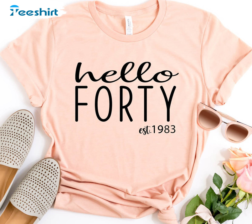 Hello Forty Est 1983 Shirt, Funny Unisex T-shirt Unisex Hoodie