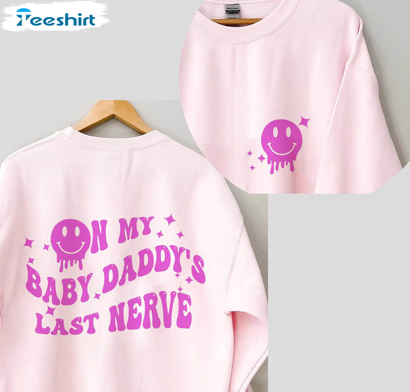 On My Baby Daddy's Last Nerve Vintage Shirt, Trendy Long Sleeve Unisex T-shirt