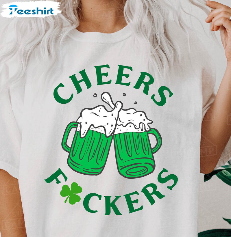 Cheers Fuckers Funny Shirt, Green Beer Bad And Boozy Sweater Short Sleeve