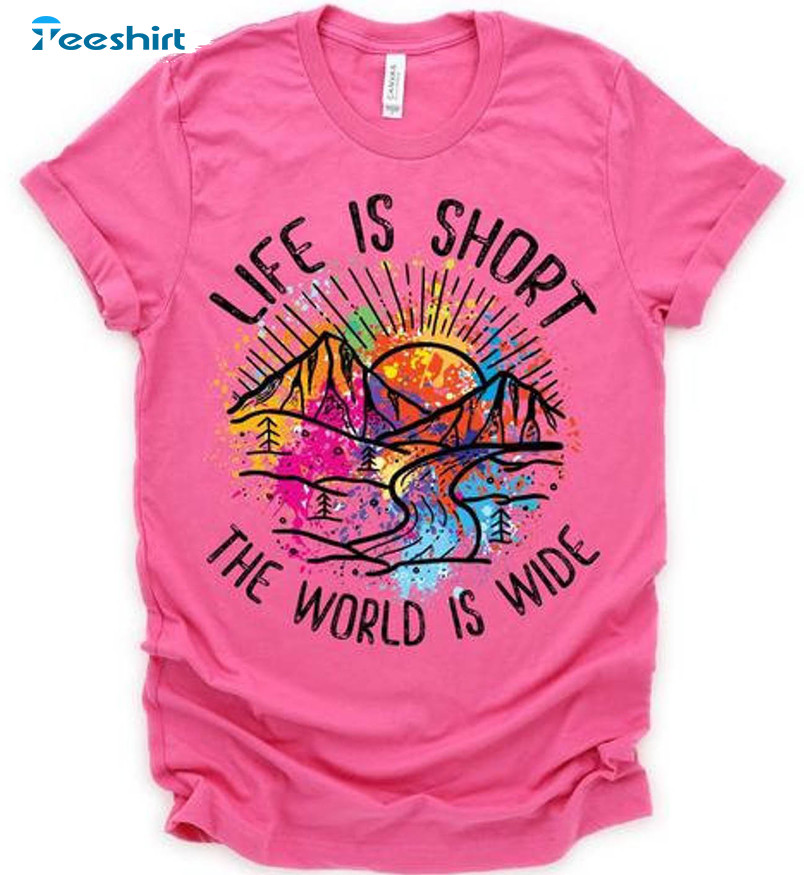 Life Is Too Short The World Is Wide Vintage Shirt, Colorful Unisex Hoodie Long Sleeve