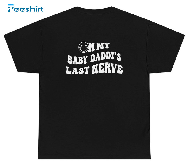 On My Baby Daddy's Last Nerve Vintage Sweatshirt, Unisex T-shirt