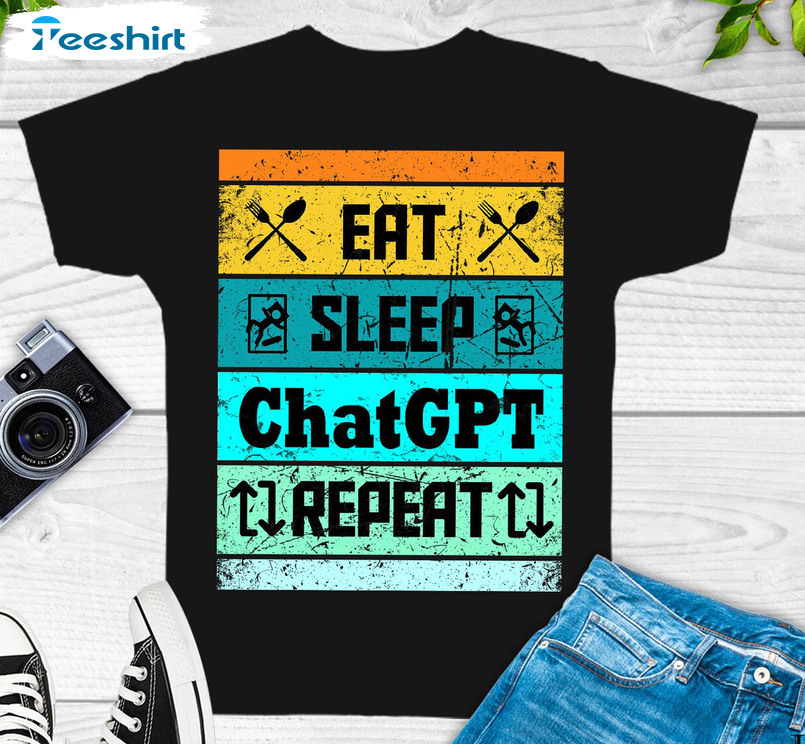 Eat Sleep Chatgpt Repeat Shirt, Trendy Chatgpt Unisex Hoodie Short Sleeve