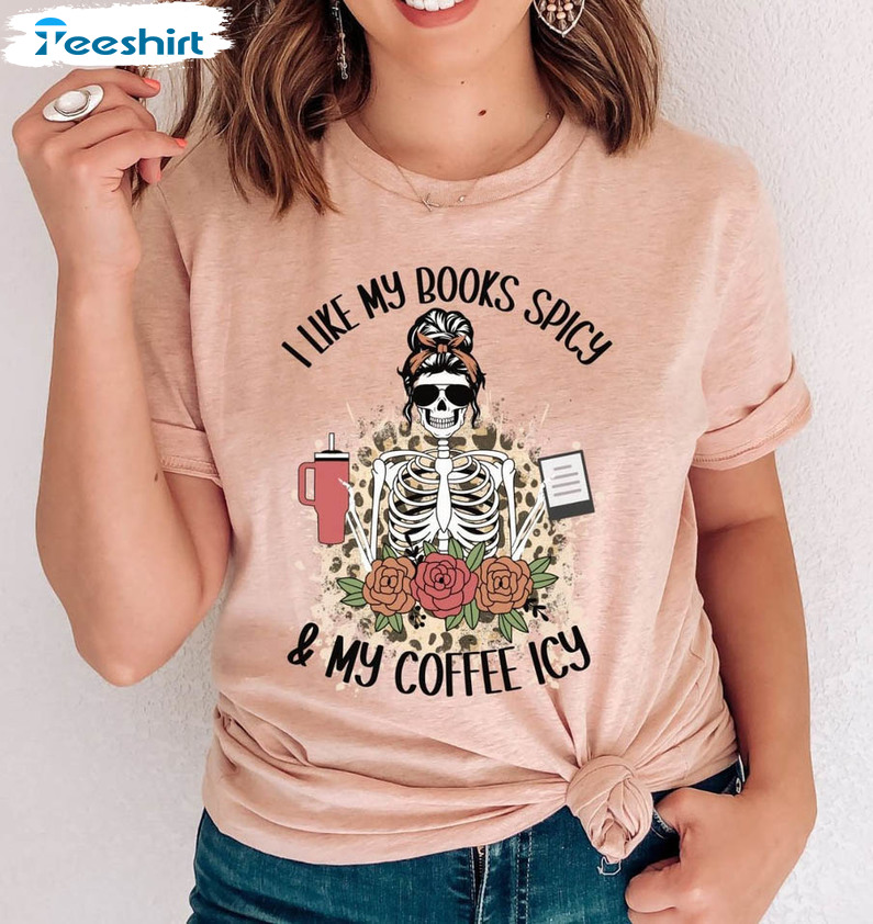 I Like My Books Spicy & My Coffee Icy Shirt, Funny Bookish Unisex Hoodie Crewneck