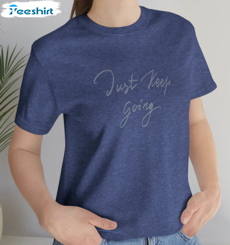 Just Keep Going Trendy Shirt, Messages Love Long Sleeve Unisex Hoodie