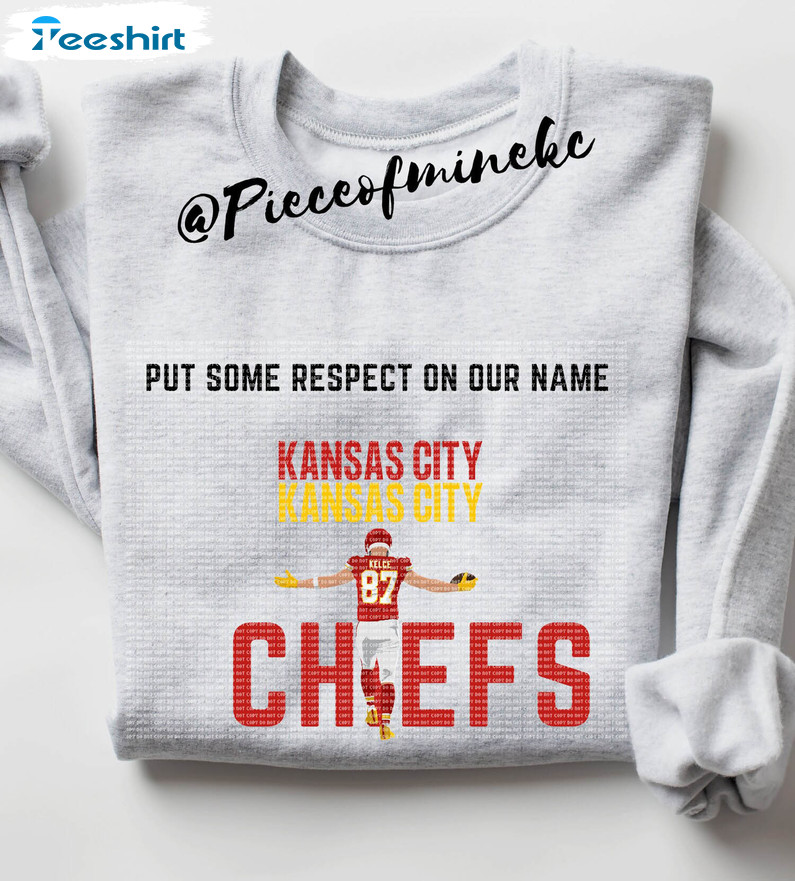 Put Some Respect On Our Names Travis Kelce Kansas city Chiefs shirt,  hoodie, sweater, long sleeve and tank top