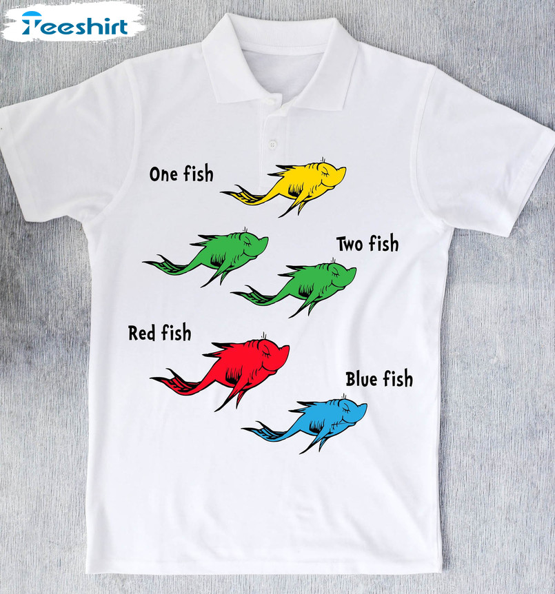 One Fish Two Fish Red Fish Blue Fish Shirt, Funny Quotes Unisex T-shirt Crewneck