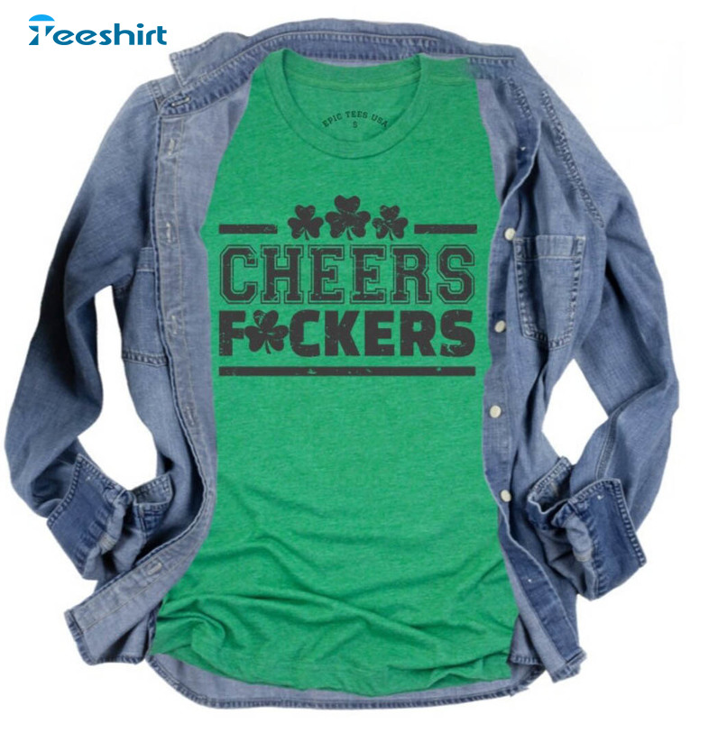 St Patricks Day Cheers Fuckers Shirt, Trendy Unisex T-shirt Short Sleeve