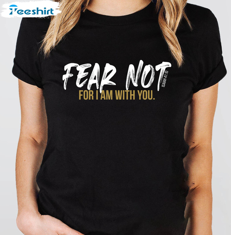 Fear Not For I Am With You Shirt, Christian Short Sleeve Tee Tops